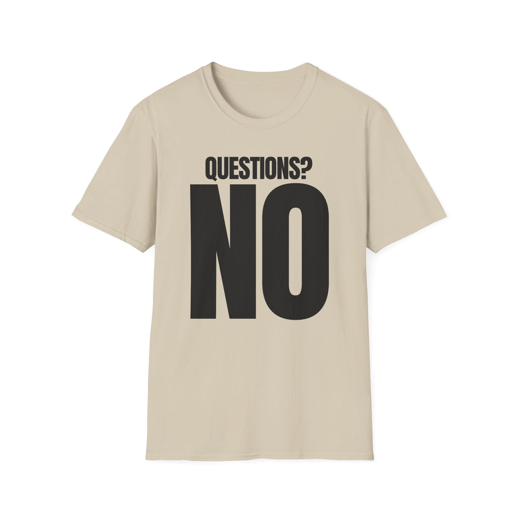 QUESTIONS? NO T-SHIRT