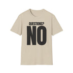 QUESTIONS? NO T-SHIRT