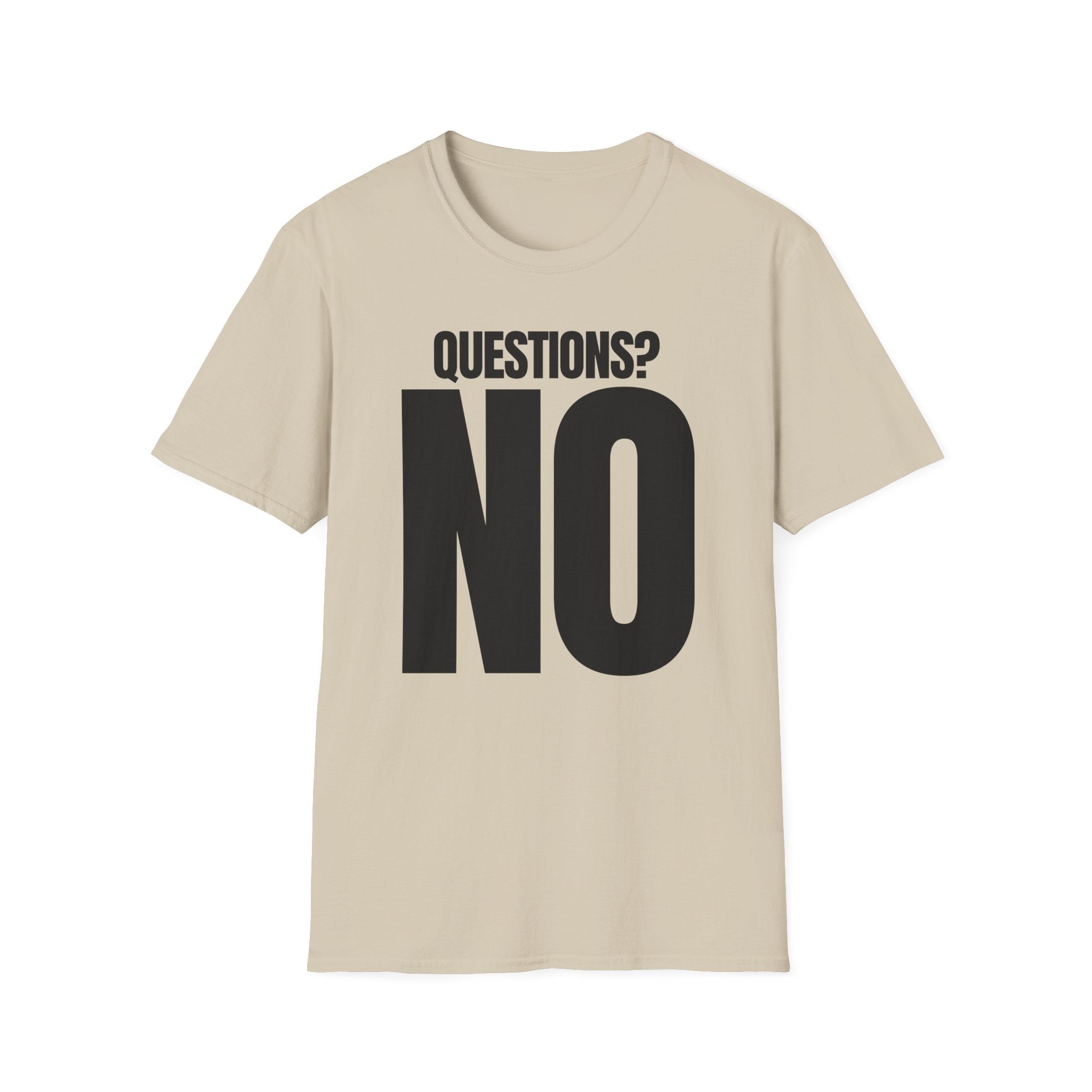 QUESTIONS? NO T-SHIRT