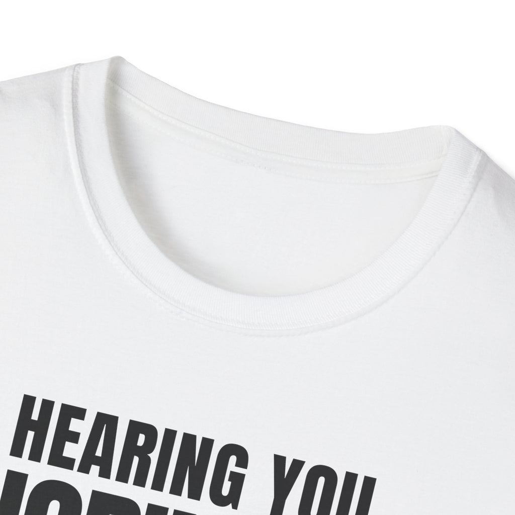 HEARING YOU IGNORING YOU T-SHIRT
