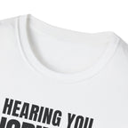 HEARING YOU IGNORING YOU T-SHIRT