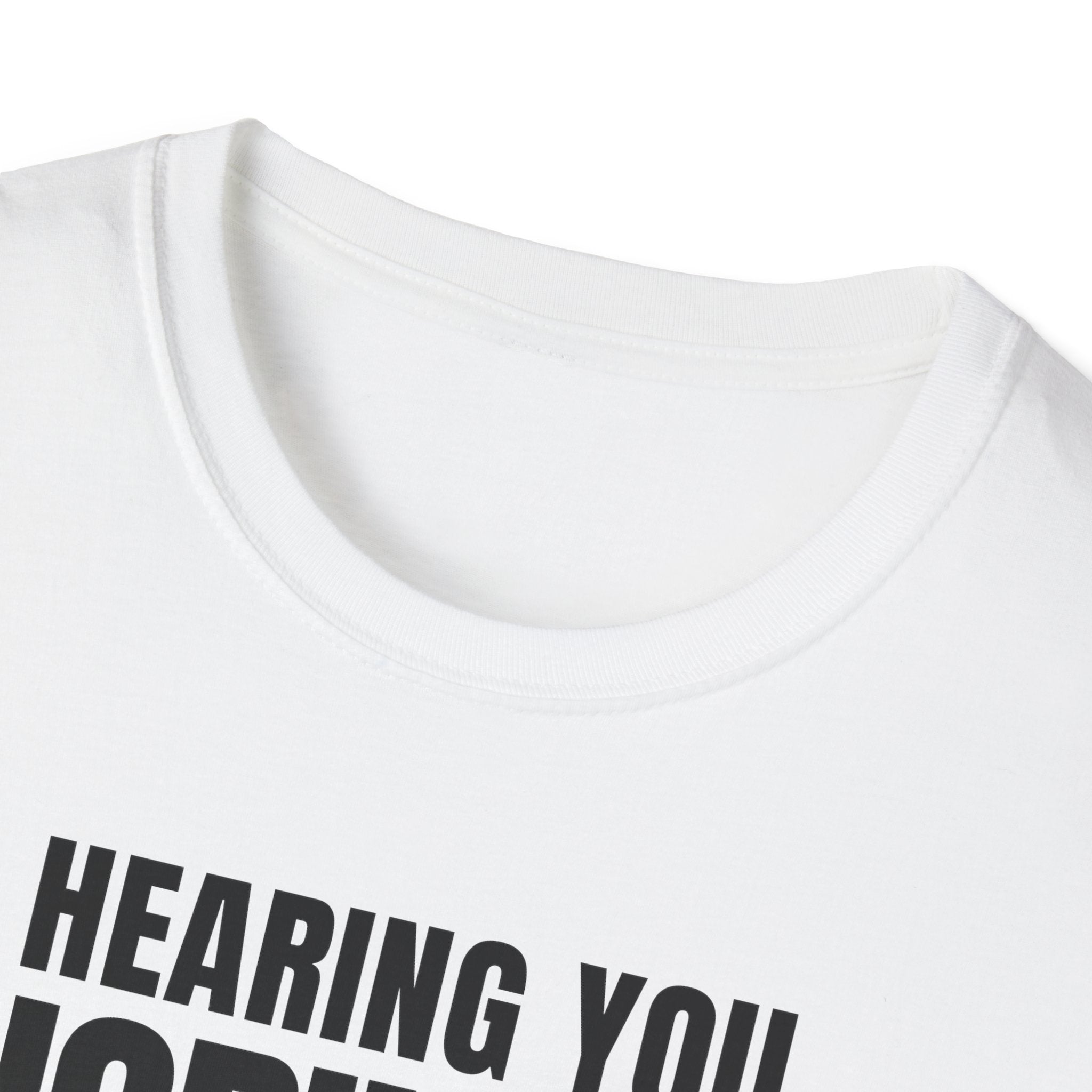 HEARING YOU IGNORING YOU T-SHIRT