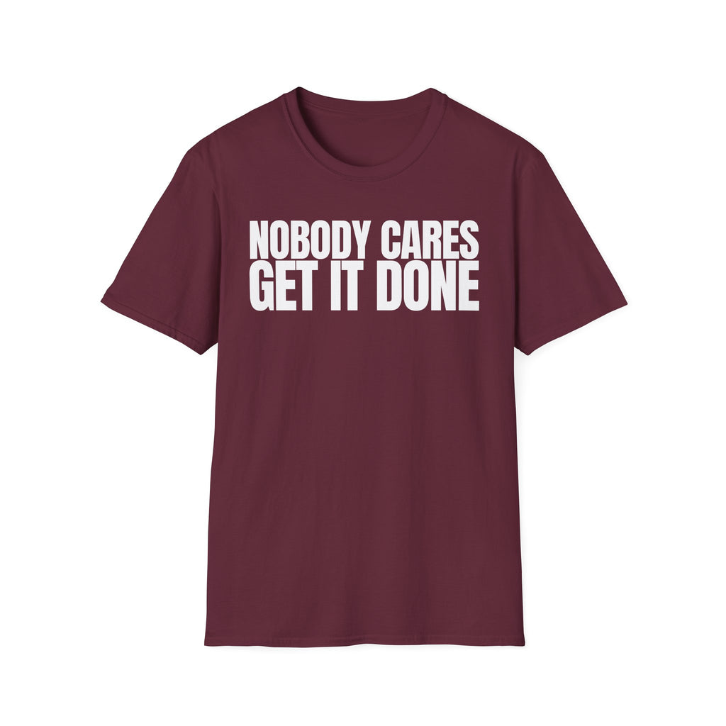 NOBODY CARES GET IT DONE T-SHIRT