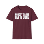 NOBODY CARES GET IT DONE T-SHIRT
