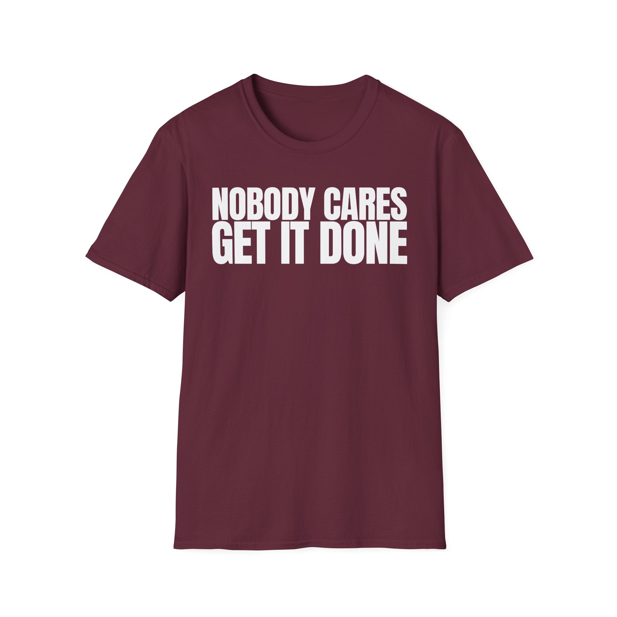 NOBODY CARES GET IT DONE T-SHIRT