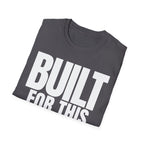 BUILT FOR THIS T-SHIRT
