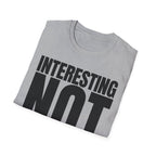 INTERESTING NOT T-SHIRT