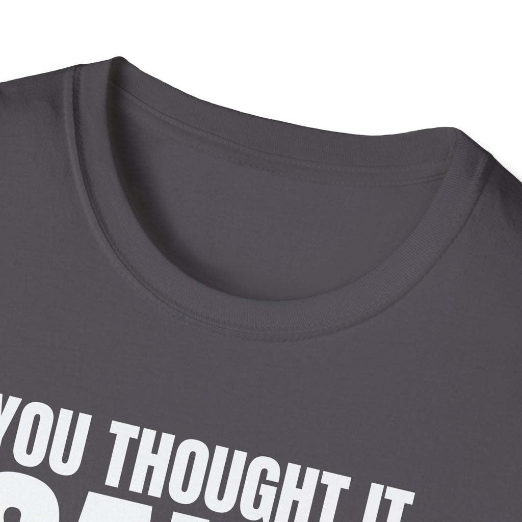 YOU THOUGHT IT I SAID IT T-SHIRT