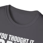 YOU THOUGHT IT I SAID IT T-SHIRT