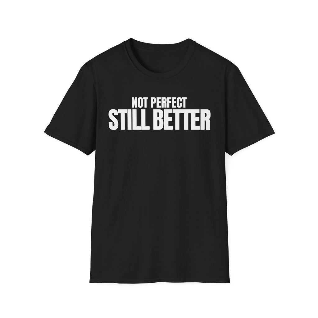 NOT PERFECT STILL BETTER T-SHIRT