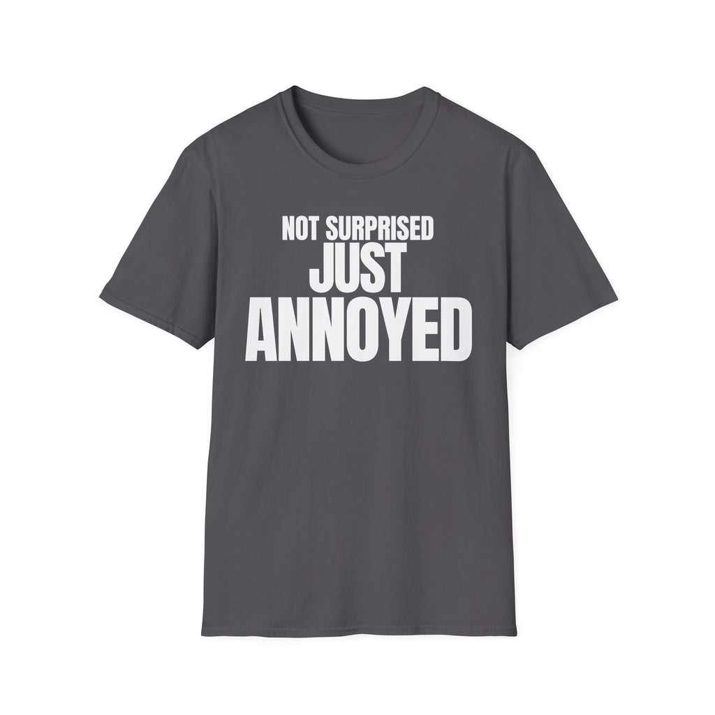 NOT SURPRISED JUST ANNOYED T-SHIRT