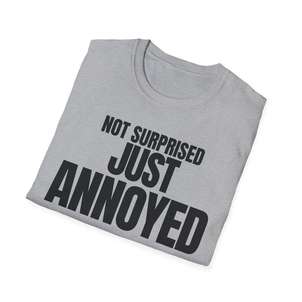 NOT SURPRISED JUST ANNOYED T-SHIRT