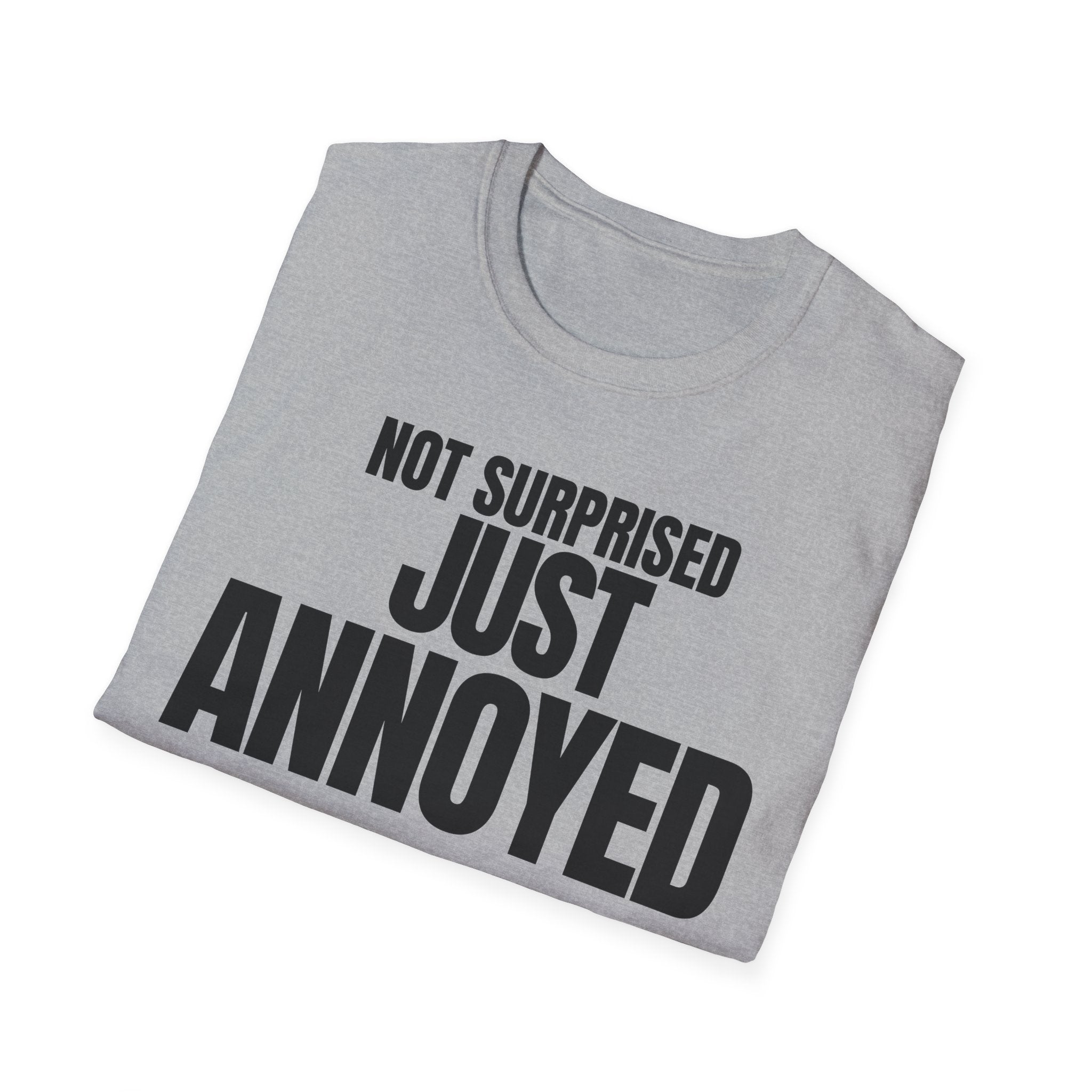 NOT SURPRISED JUST ANNOYED T-SHIRT