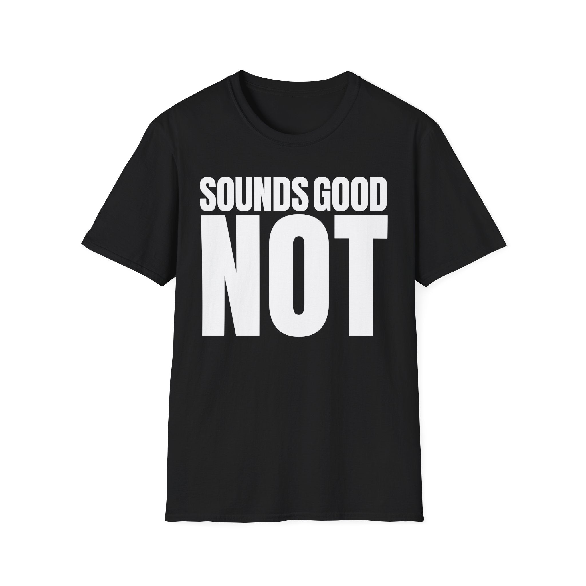 SOUNDS GOOD NOT T-SHIRT