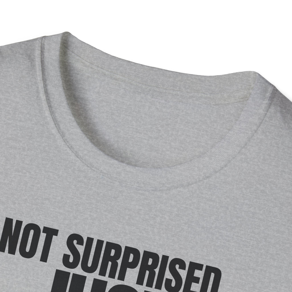 NOT SURPRISED JUST ANNOYED! T-SHIRT
