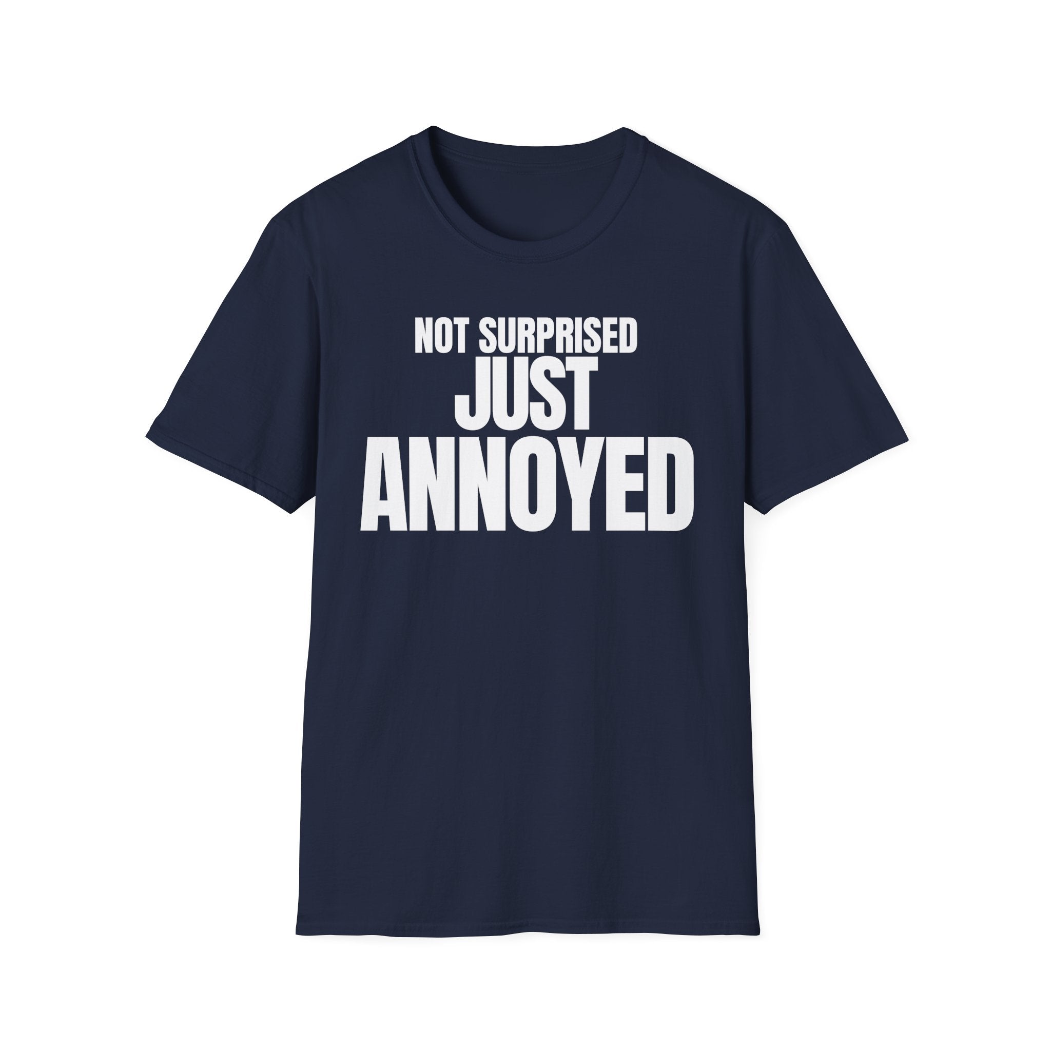 NOT SURPRISED JUST ANNOYED T-SHIRT