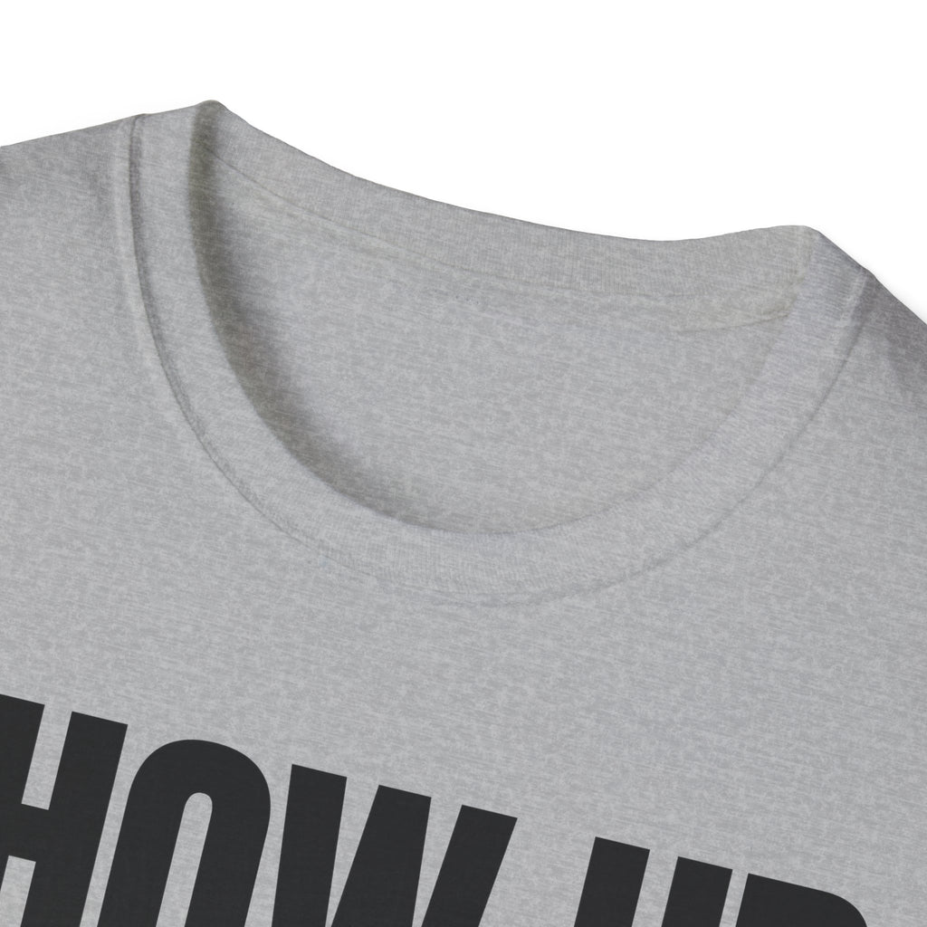 SHOW UP DO IT T-SHIRT