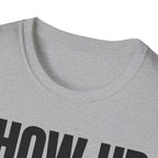 SHOW UP DO IT T-SHIRT