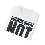 SOUNDS GREAT NOT T-SHIRT