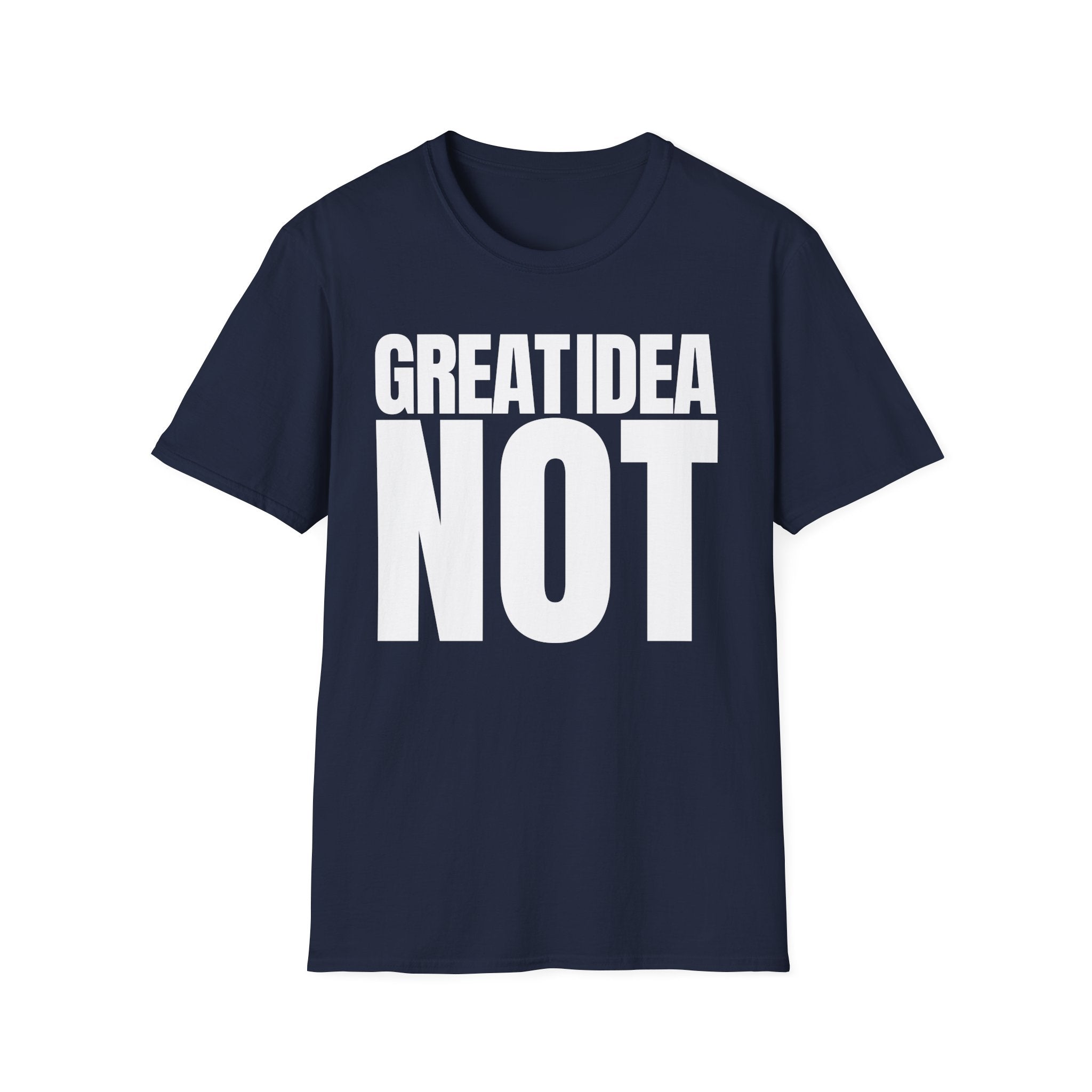 GREAT IDEA NOT REALLY T-SHIRT