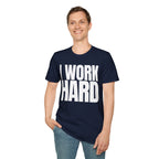 I WORK HARD T-SHIRT