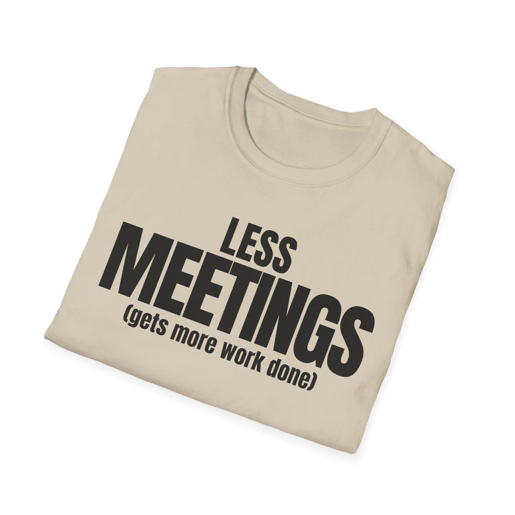 LESS MEETINGS (gets more done) T-SHIRT