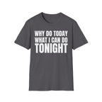 WHY DO TODAY WHAT I CAN DO TONIGHT