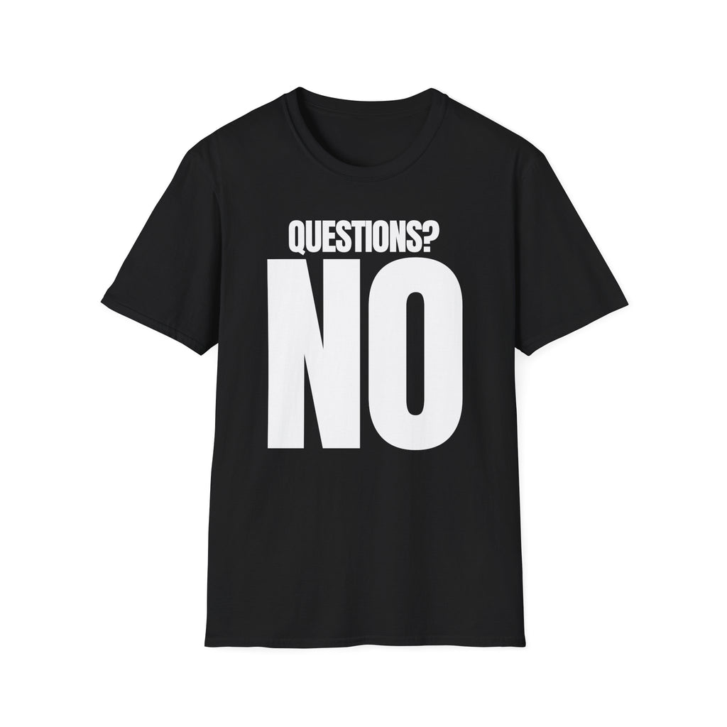 QUESTIONS? NO T-SHIRT