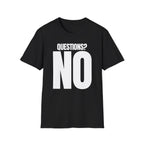 QUESTIONS? NO T-SHIRT