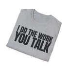 I DO THE WORK YOU TALK T-SHIRT