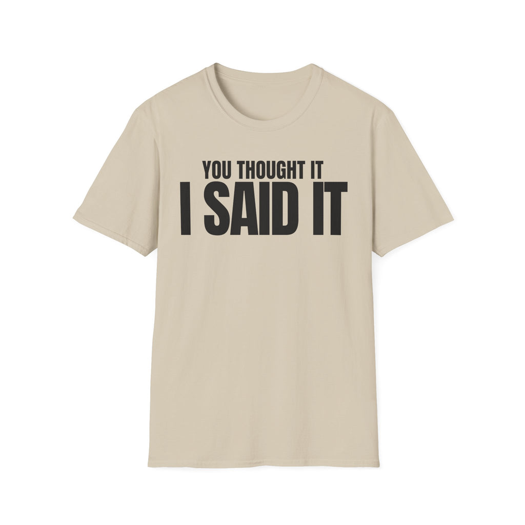 YOU THOUGHT IT I SAID IT T-SHIRT