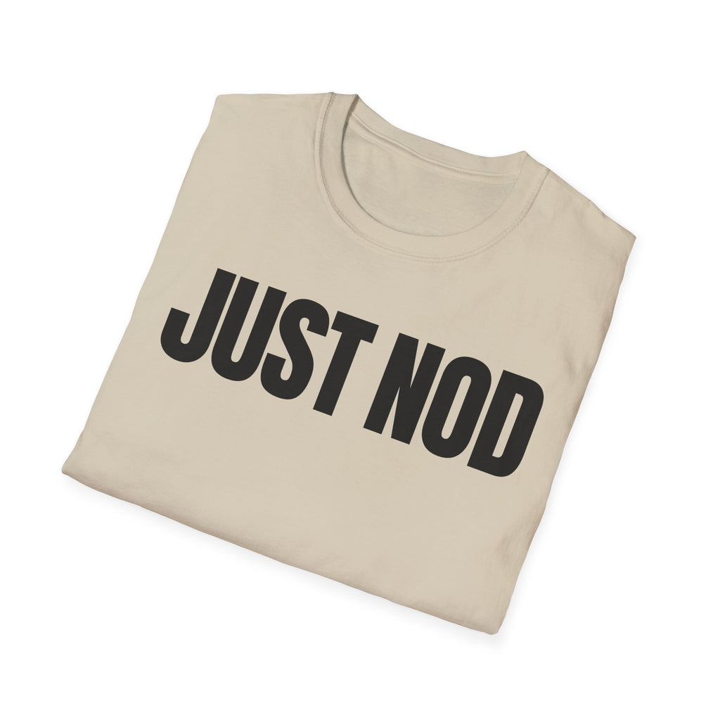 JUST NOD PRETEND YOU UNDERSTAND T-SHIRT