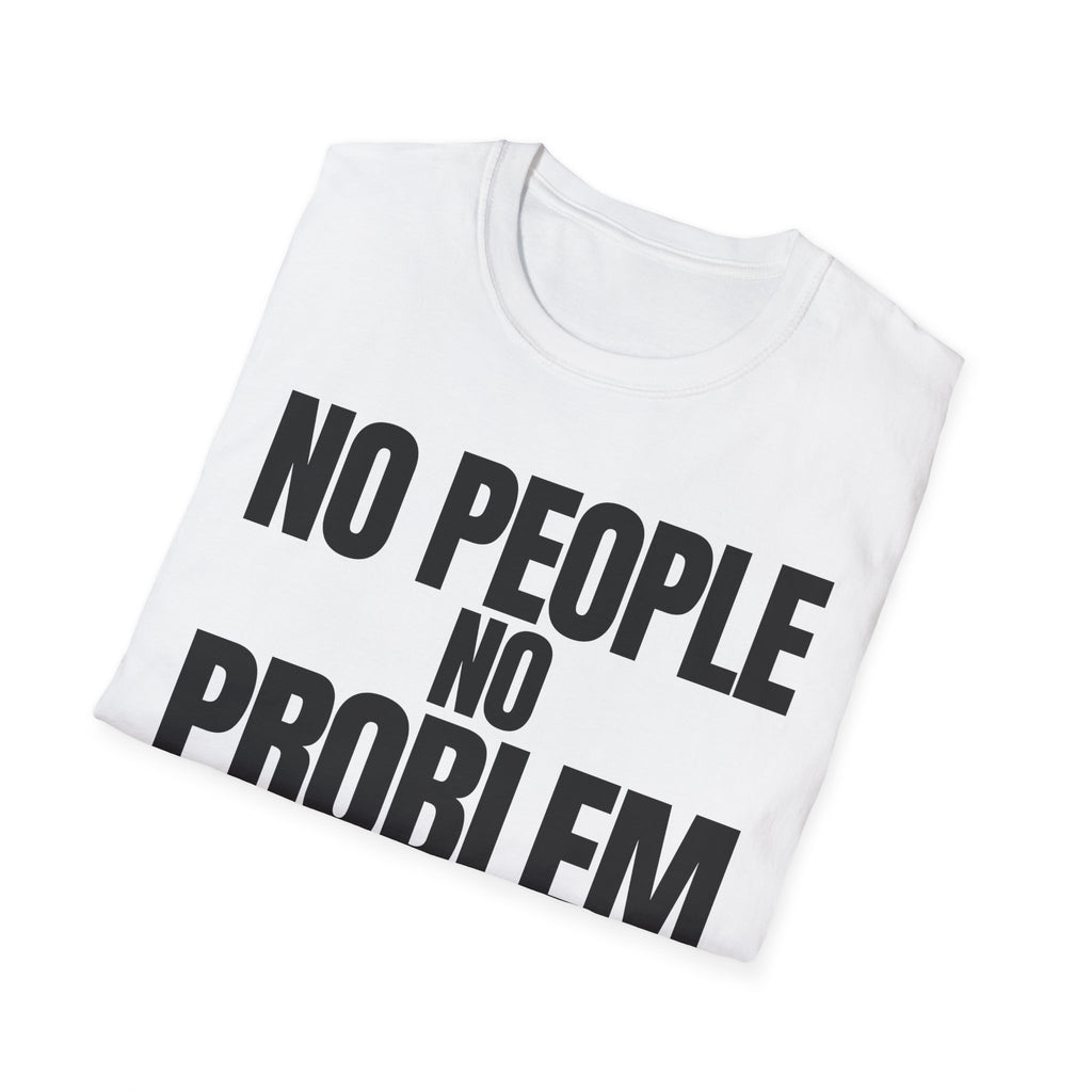 NO PEOPLE NO PROBLEM T-SHIRT