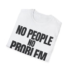 NO PEOPLE NO PROBLEM T-SHIRT