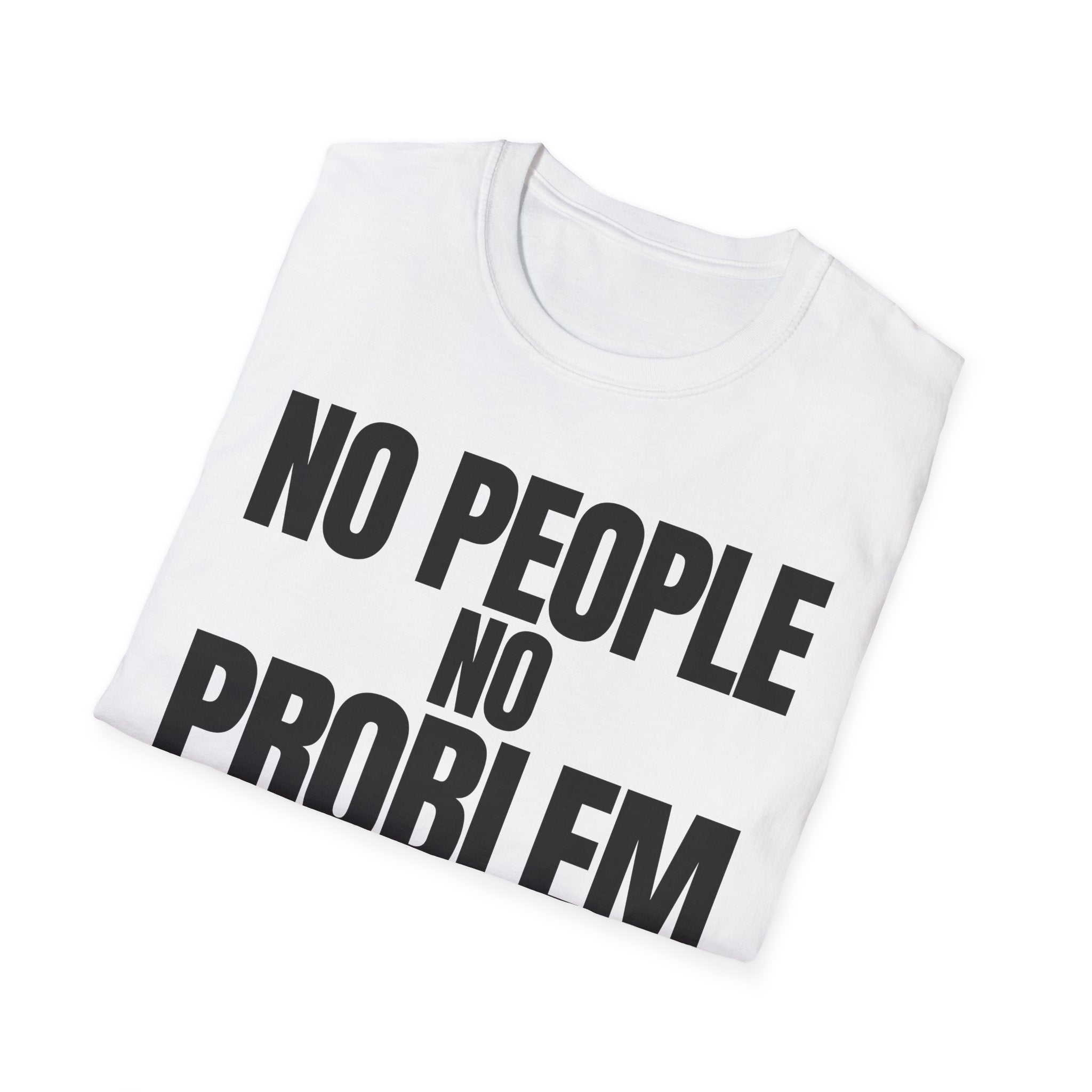 NO PEOPLE NO PROBLEM T-SHIRT