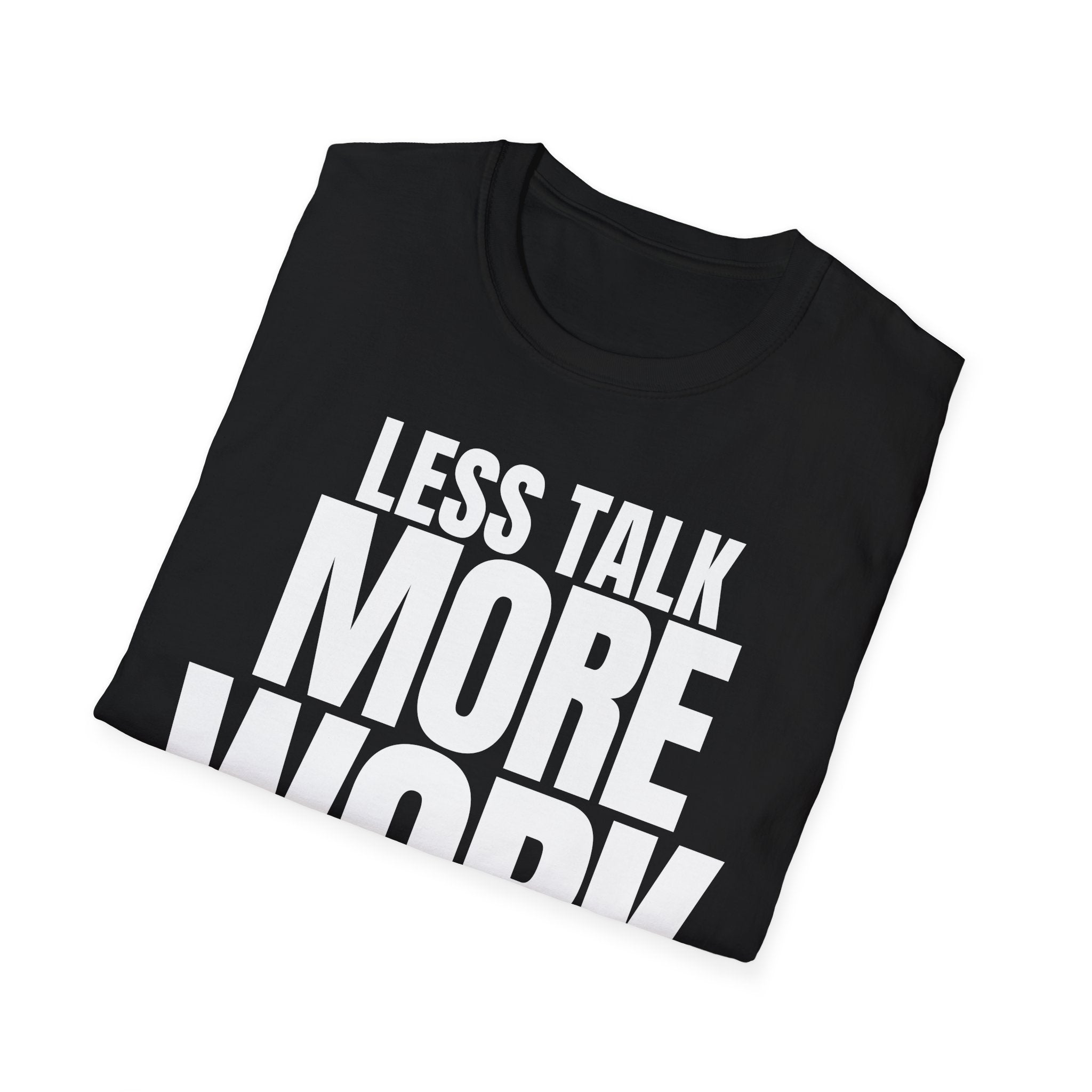 LESS TALK MORE WORK T-SHIRT
