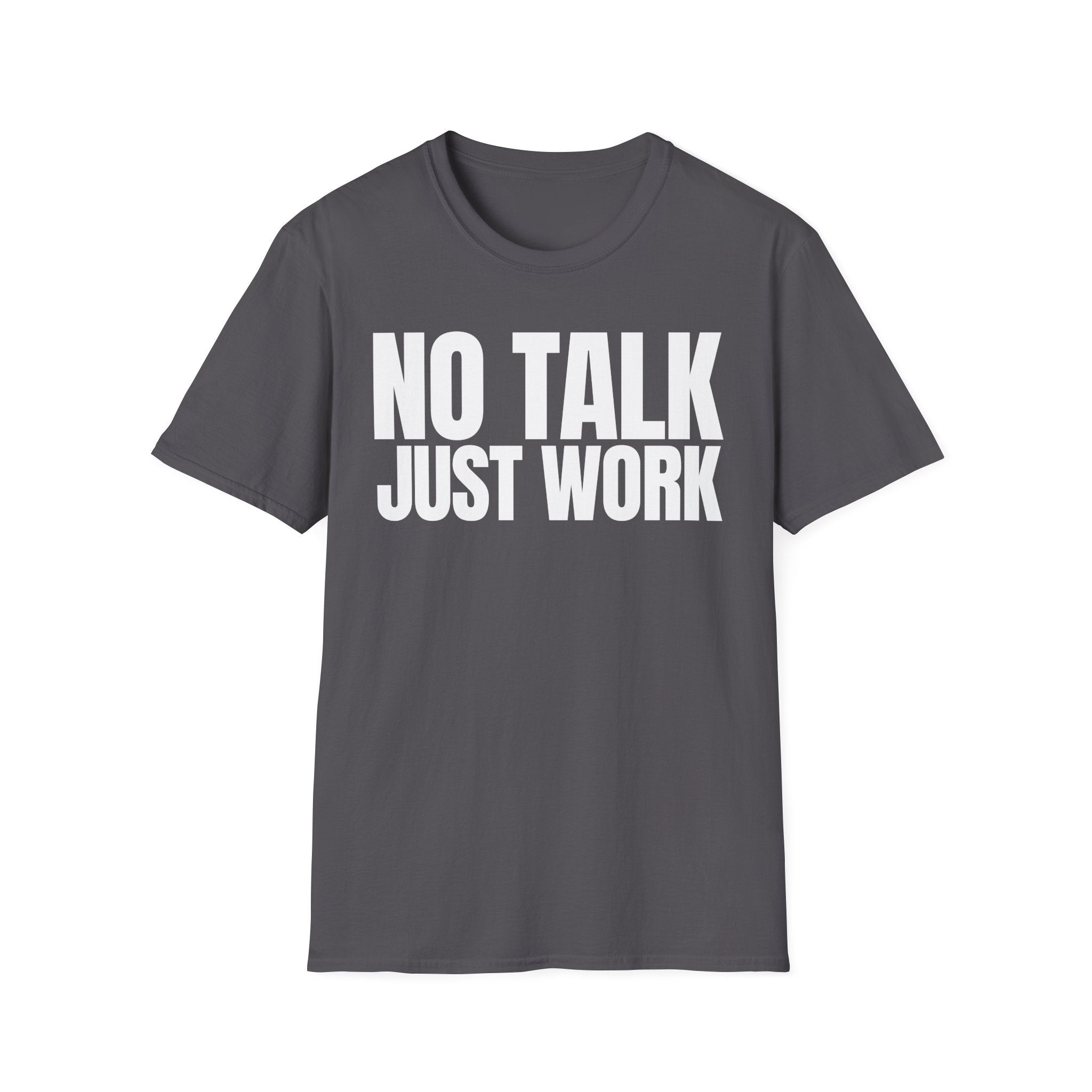 NO TALK JUST WORK T-SHIRT