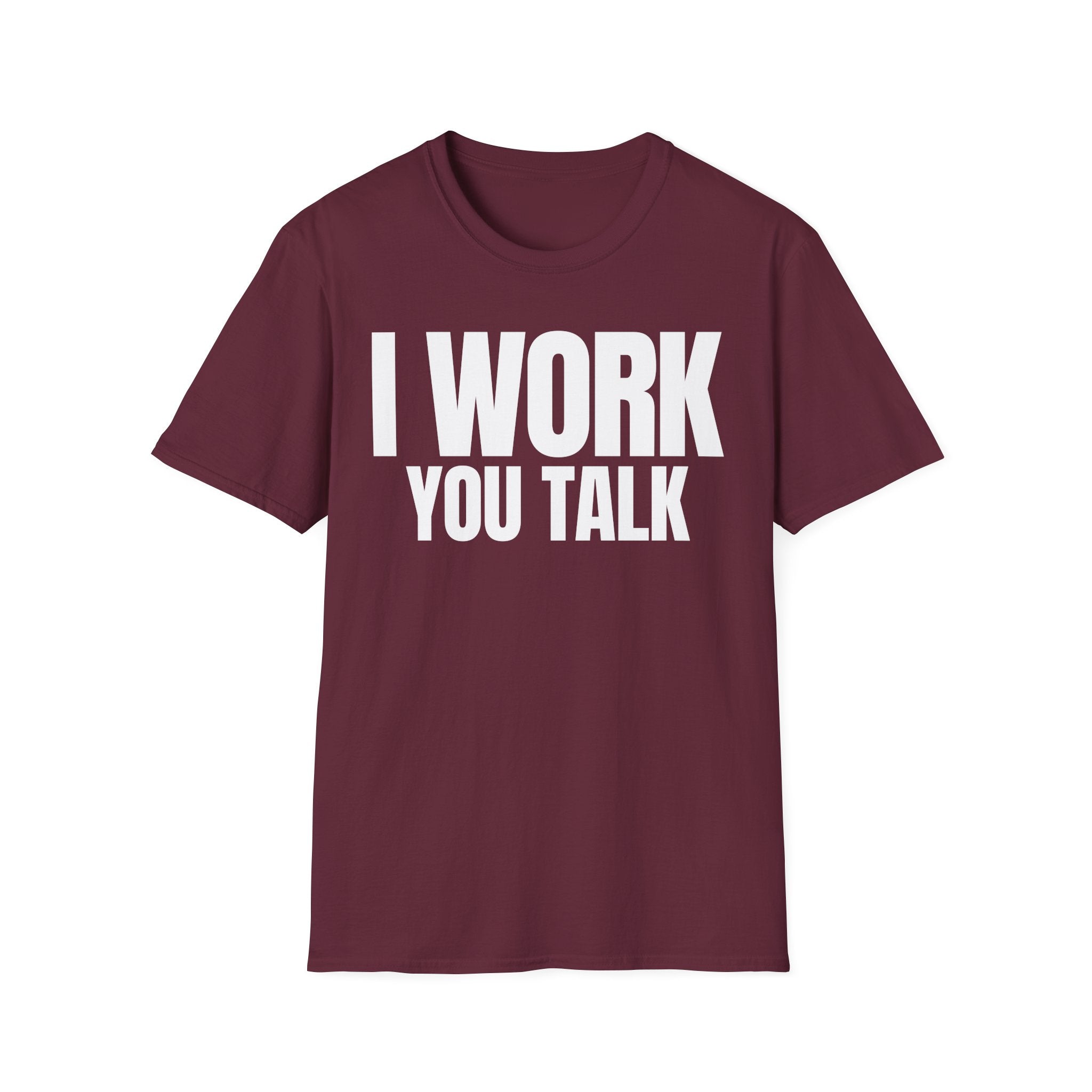 I WORK YOU TALK T-SHIRT