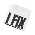 I FIX YOU BREAK T-SHIRT