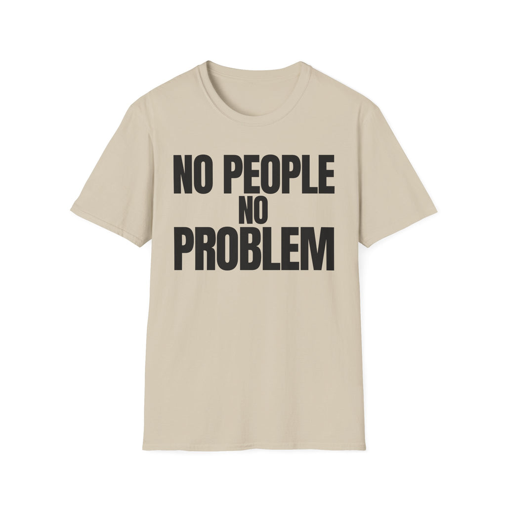 NO PEOPLE NO PROBLEM T-SHIRT