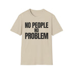 NO PEOPLE NO PROBLEM T-SHIRT