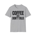 COFFE FIRST DON'T TALK T-SHIRT