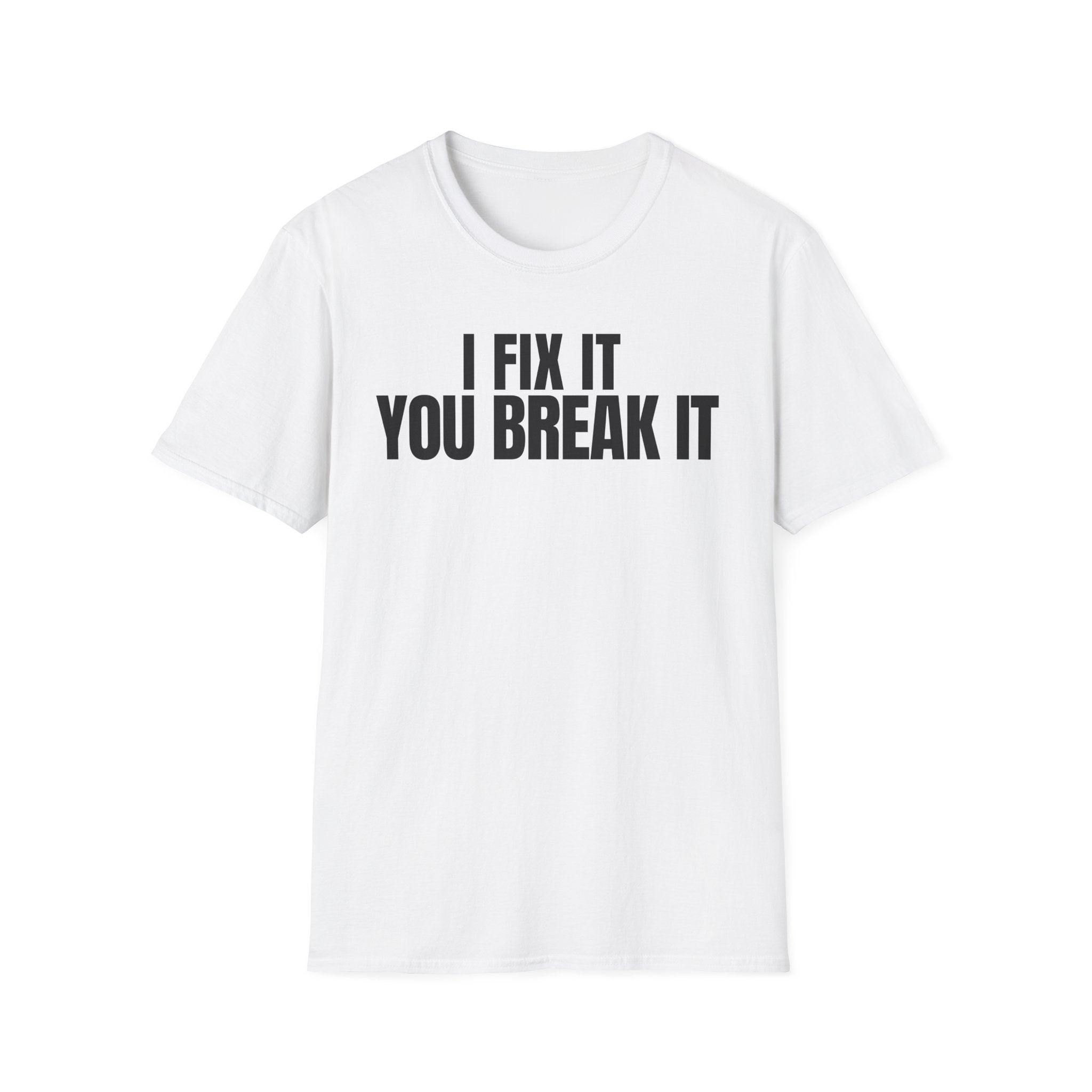 I FIX IT YOU BREAK IT 2 T-SHIRT