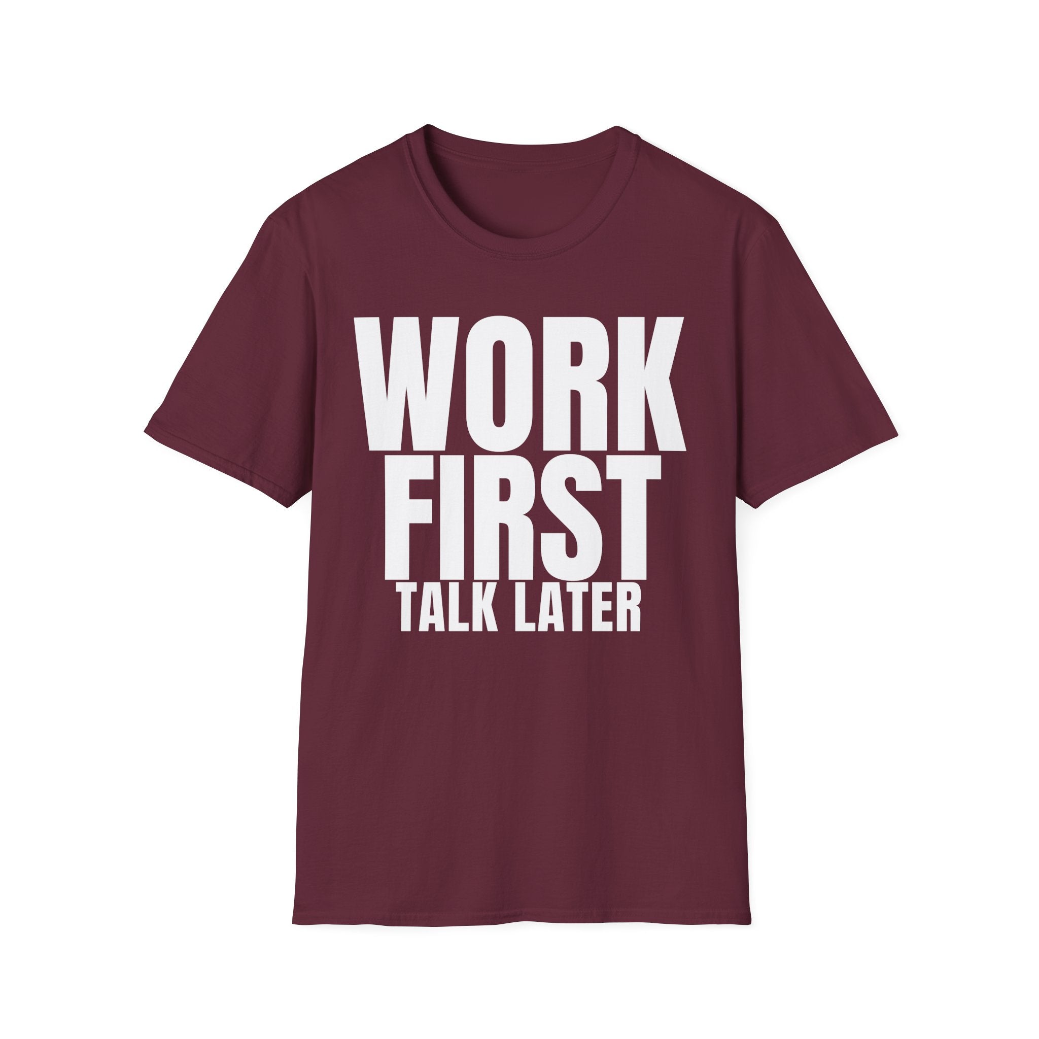 WORK FIRST TALK LATER T-SHIRT