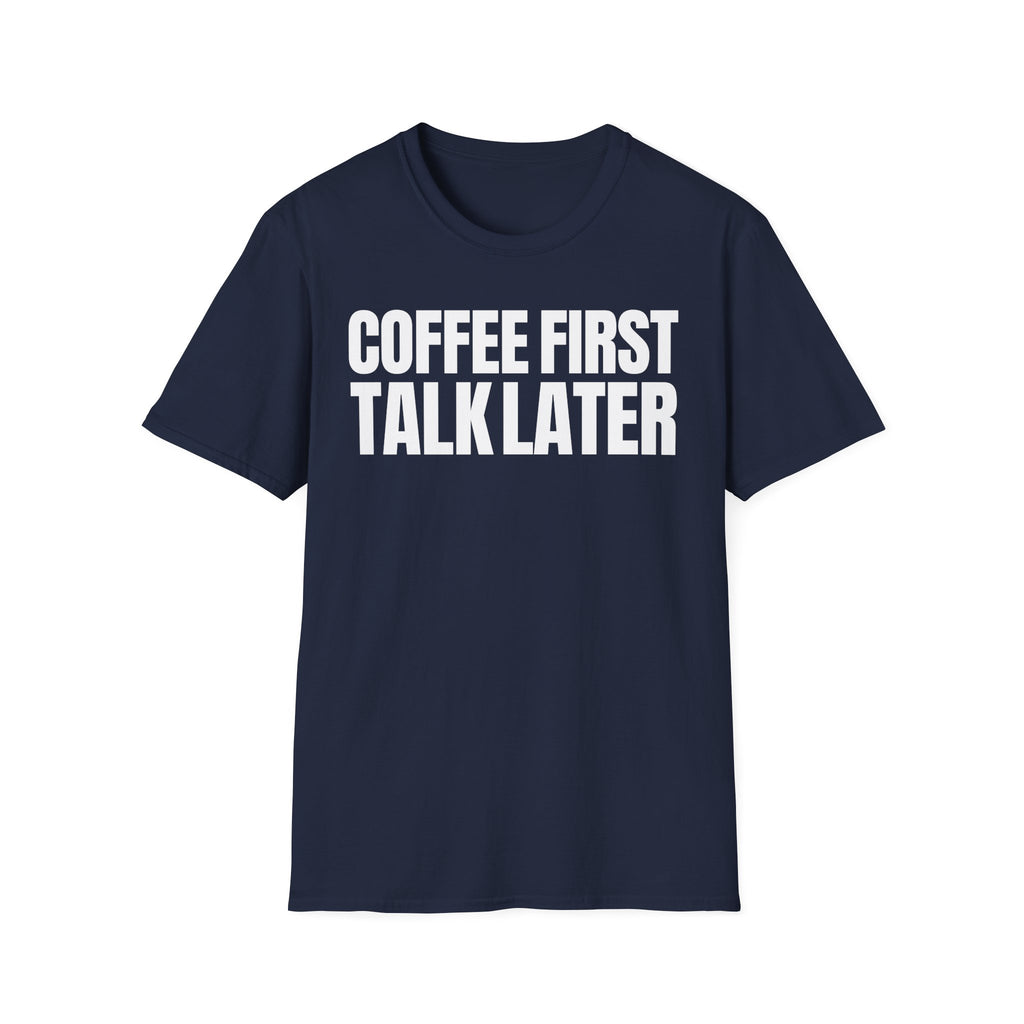 COFFEE FIRST TALK LATER T-SHIRT