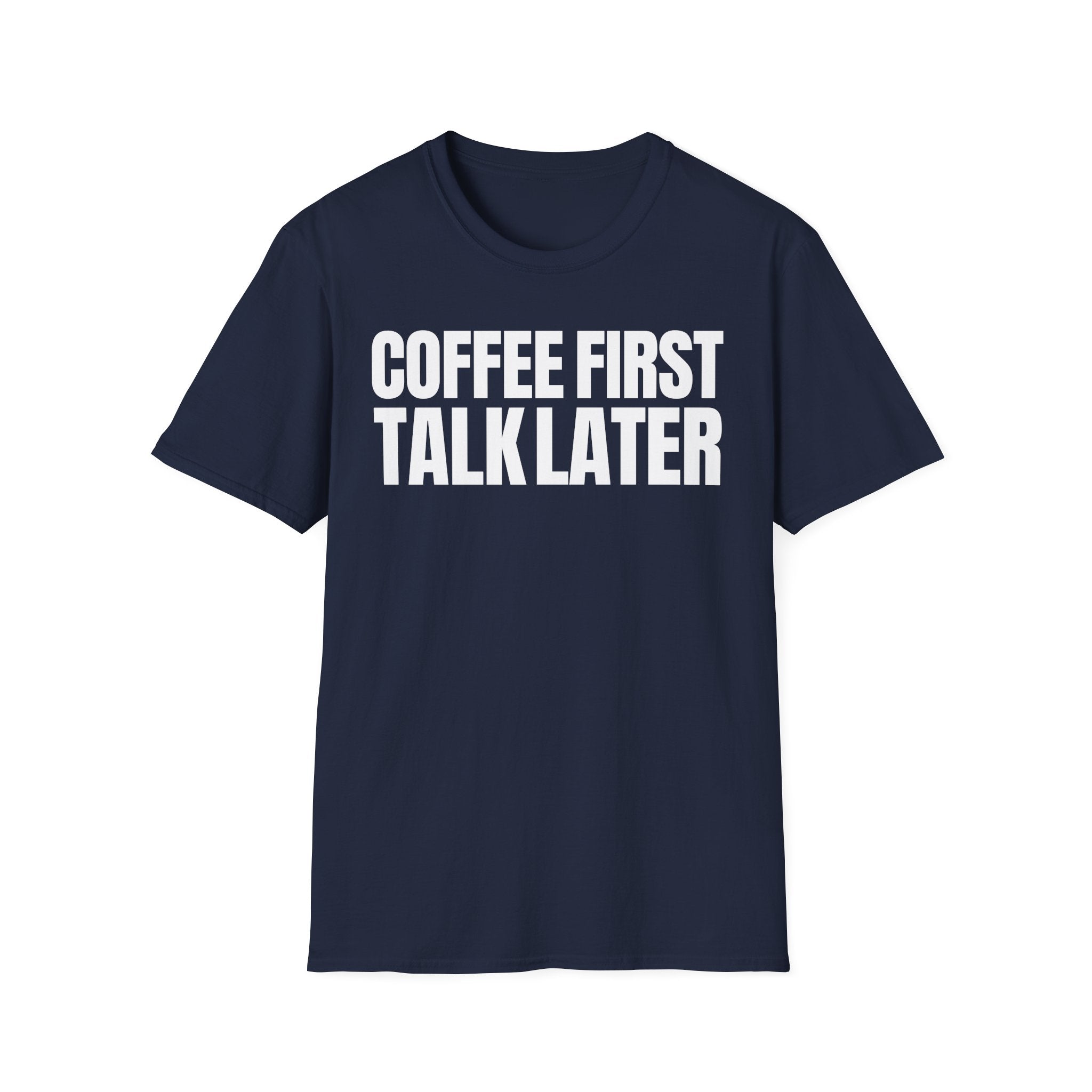 COFFEE FIRST TALK LATER T-SHIRT