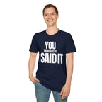 YOU THOUGHT IT I SAID IT T-SHIRT