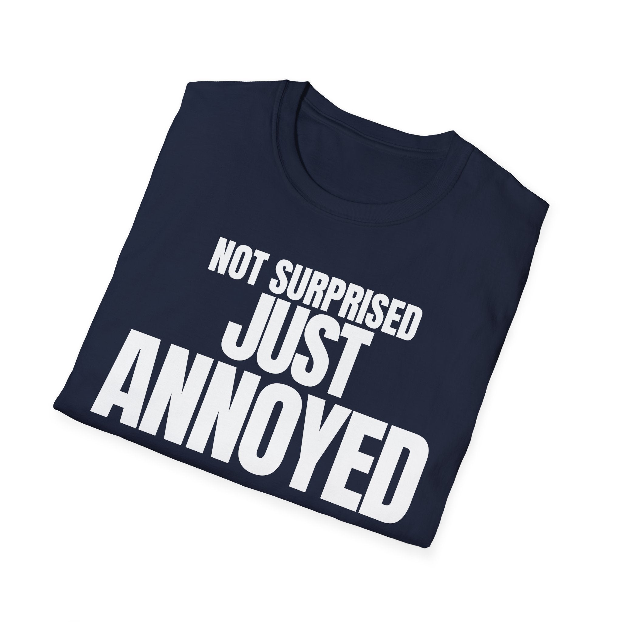 NOT SURPRISED JUST ANNOYED T-SHIRT