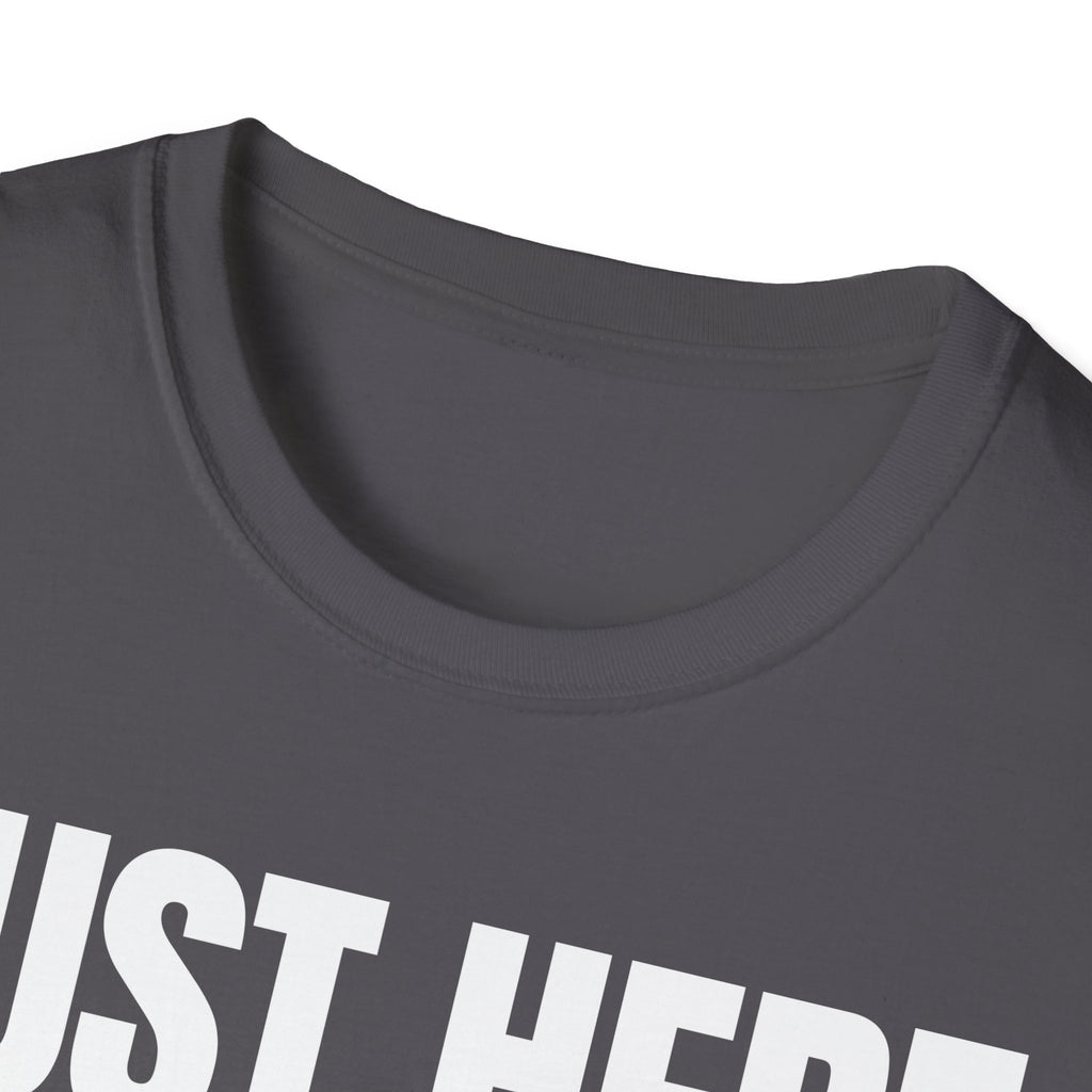 JUST HERE TO WORK T-SHIRT