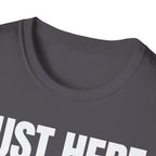 JUST HERE TO WORK T-SHIRT